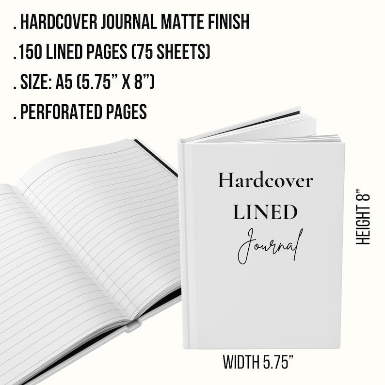 May include: A white hardcover lined journal with the text "Hardcover LINED Journal" on the cover. The journal is A5 size, 5.75" x 8", with 150 lined pages. The journal has a matte finish and perforated pages.