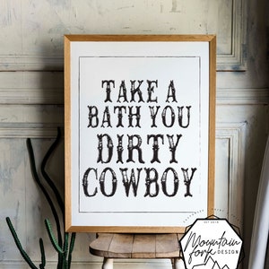 Dirty Cowboy, Take A Bath - INSTANT PRINT! >> Bathroom/Washroom/Outdoor Print, Decor <<