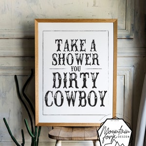 Dirty Cowboy, Take A Shower - SOFORT-DRUCK! &gt;&gt; Badezimmer/Waschraum/Outdoor Print, Dekor &lt;&lt;