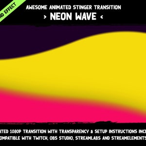 May include: A neon wave animated stinger transition with a yellow, pink, and black color scheme. The text "WITH SOUND EFFECT" is in the top left corner. The text "AWESOME ANIMATED STINGER TRANSITION" is in the top center. The text "> NEON WAVE <" is in the top center. The text "ANIMATED 1080P TRANSITION WITH TRANSPARENCY & SETUP INSTRUCTIONS INCLUDED" is in the bottom center. The text "COMPATIBLE WITH TWITCH, OBS STUDIO, STREAMLABS AND STREAMELEMENTS" is in the bottom center.