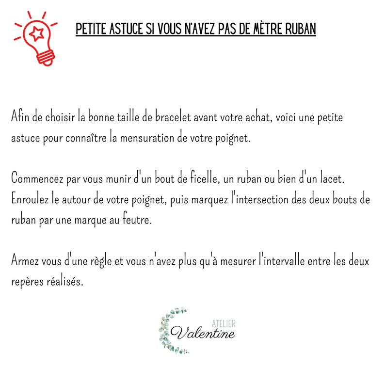 May include: A white background with red text that reads "PETITE ASTUCE SI VOUS N'AVEZ PAS DE M&Egrave;TRE RUBAN". The text is followed by instructions on how to measure your wrist without a measuring tape. The instructions are in French.