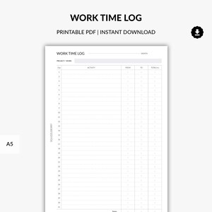 May include: A printable work time log template in black and white. The template has columns for the day, activity, from, to, and total hours. The template is designed for A5 paper.
