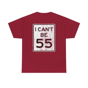 I Can't Be 55 / No 55 Road Sign, 2 Sided, Distressed - Unisex Heavy ...