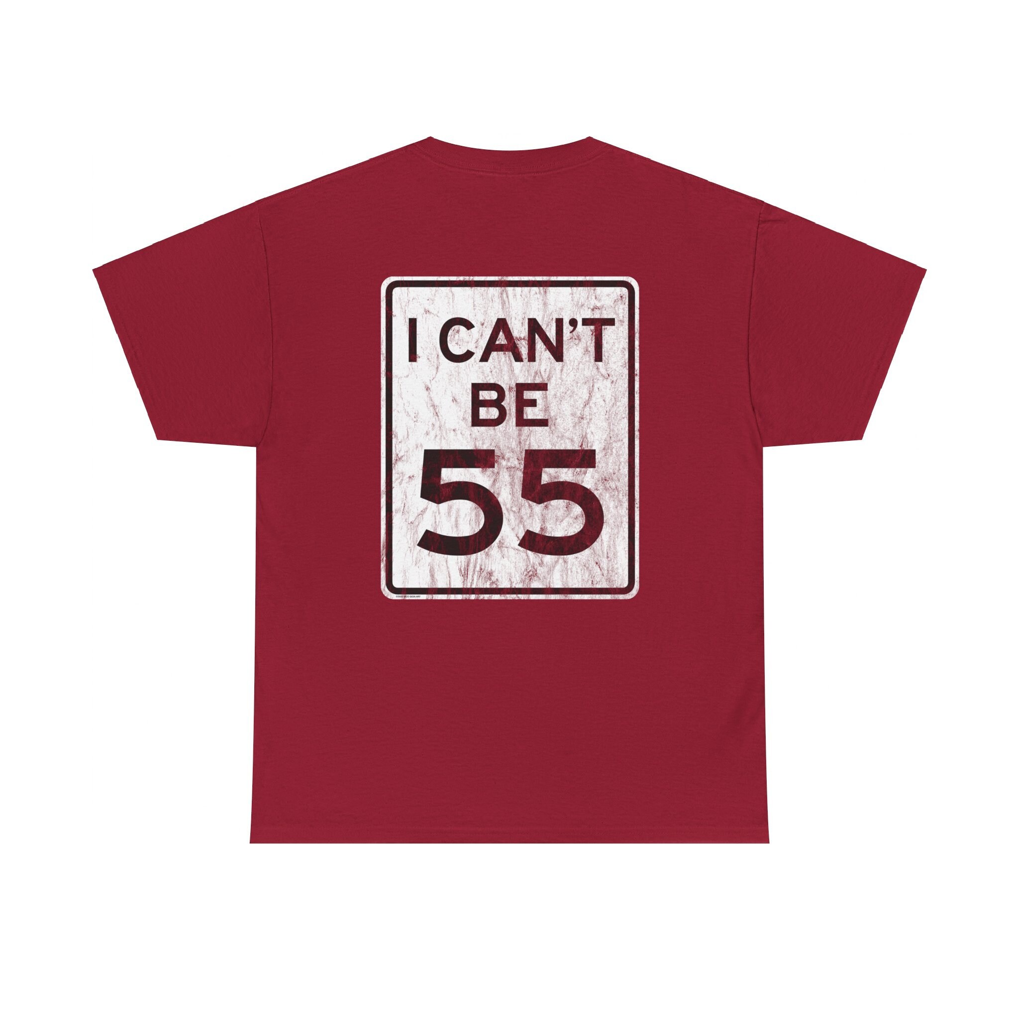 I Can't Be 55 / No 55 Road Sign, 2 Sided, Distressed - Unisex Heavy ...