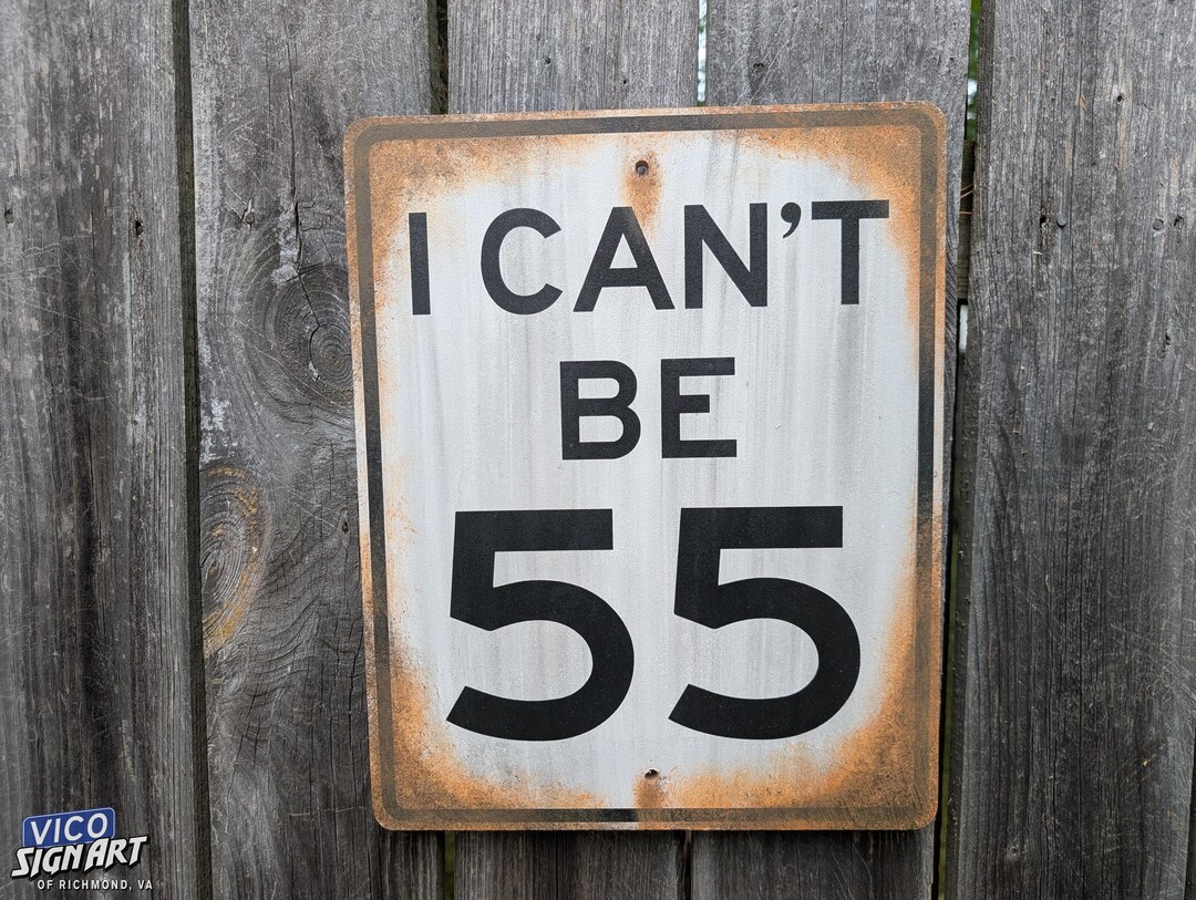 I Can't Be 55 Sign Art - Hand-painted Sign Art, Faux Rusted Metal