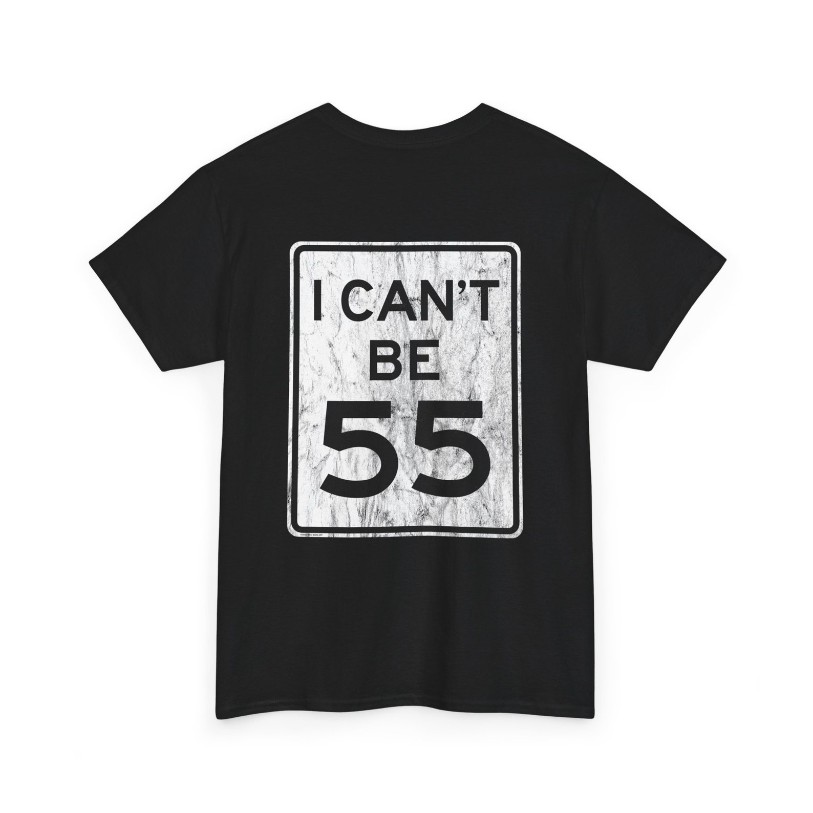 I Can't Be 55 / No 55 Road Sign, 2 Sided, Distressed - Unisex Heavy ...