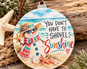 Beach Snowman Christmas Ornament, You Don’t Have to Shovel Sunshine, Coastal Christmas Ornament, Beach Lover Gift, Tropical Holiday Decor