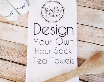 Design Your Own Flour Sack Tea Towels, Personalized Flour Sack Tea Towels, Custom Kitchen Towels