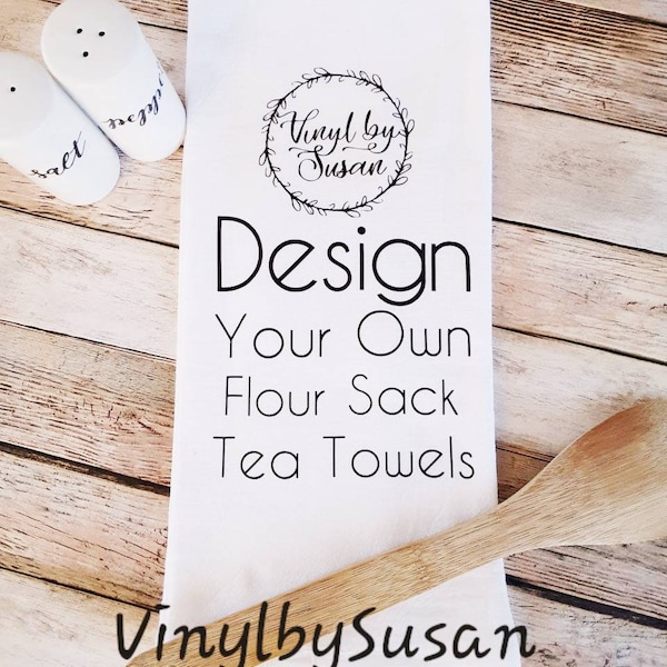 Design Your Own Flour Sack Tea Towels, Personalized Flour Sack Tea Towels, Custom Kitchen Towels