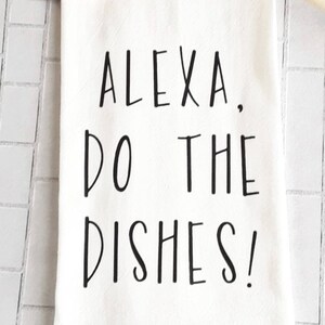 Alexa Do The Dishes! Flour Sack Tea Towel, Alexa Funny Saying Kitchen Towel