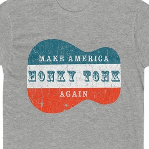 Make America Honky Tonk Again T-shirt - Nashville Buck Owens Bluegrass Hillbilly Country Music Waylon Bad Man Murica Redneck