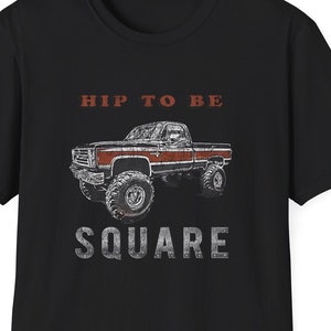 Vintage Chevy Hip To Be Square Body Lifted Truck T-shirt 4X4 4WD jacked mud country monster yee yee retro hotrod