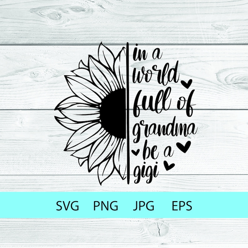 Download Gigi Svg Sunflower Svg In A World Full Of Grandmas Be A | Etsy