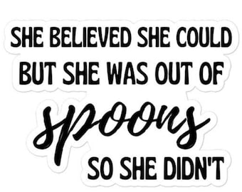 She believed she could but she was out of spoons sticker - Diversely Human - Chronic illness - spoonie - invisible illness