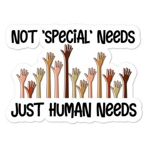 Not 'special' needs just human needs sticker - DIversely Human - Disability sticker - Awareness sticker - Advocate sticker - vinyl sticker