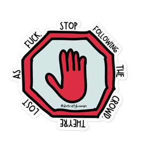 Höre auf, der Menge zu folgen. Sie sind verloren als Fuck Sticker - Diversely Human - Mental Health Sticker - Awareness - be yourself - Vinyl Sticker