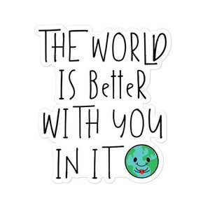 The world is better with you in it sticker - Diversely Human - Mental health Awareness sticker - Suicide awareness prevention - advocate