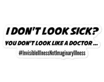 I don't look sick? You don't look like a doctor sticker - rare disease - chronic illness - spoonie - chronic pain - invisible illness