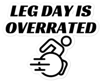 Leg day is overrated sticker - disability sticker - wheelchair humor - disability awareness