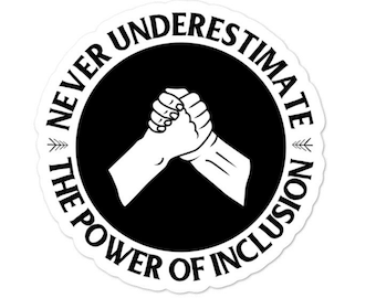 Never underestimate the power of inclusion sticker - Diversely Human - Disability Sticker - Inclusion sticker - Advocate sticker