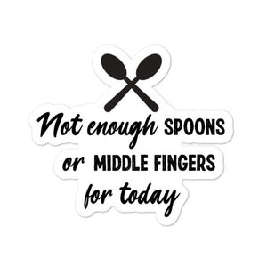 Not enough spoons or middle finger for today sticker - Diversely Human - Chronic illness sticker - invisible disability sticker - spoonie