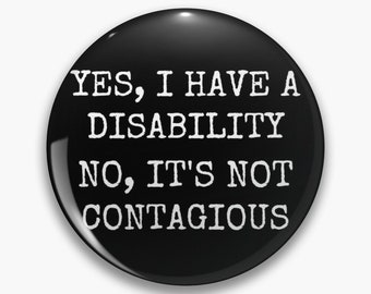 Yes I have a disability pin badge button - Diversely Human - Invisible Disability - invisible illness - Disability Awareness pin