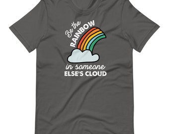 Be the rainbow in someone else's cloud T-Shirt - Diversely Human - Mental Health Shirt - Advocate - Awareness shirt - Inclusion - Disability