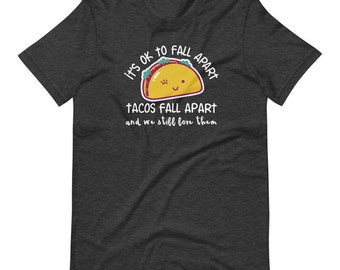 It&#39;s ok to fall apart Taco T-Shirt - Diversely Human - Mental Health Shirt - Awareness Shirt - Taco Shirt - Inclusion - Taco Tuesday
