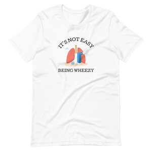 It's Not Easy Being Wheezy T-shirt - Asthma Awareness - Chronic Illness