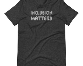 Inclusion Matters T-Shirt - Inclusion shirt - disability awareness Shirt - Disability Shirt - Disability advocate shirt