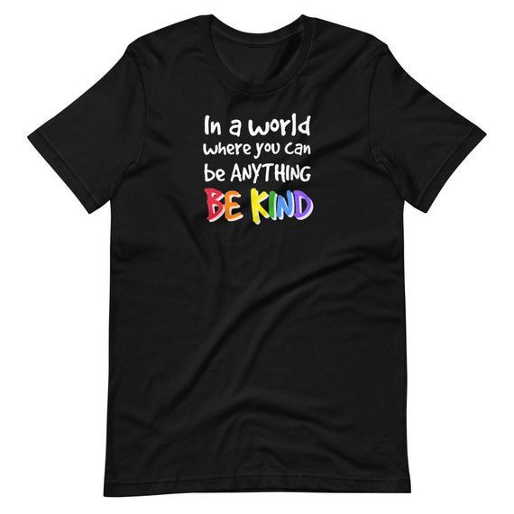 In A World Where You Can Be Anything Be Kind Tshirt Humanity In A World Where You Can Be Anything Be Kind Tshirt Humanity