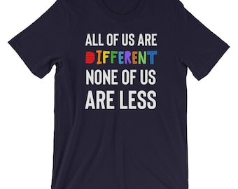 All Of Us Are Different, None Of Us Are Less T Shirt - Diversely Human - Disability Awareness Shirt - Diversity - Inclusion - Mental Health