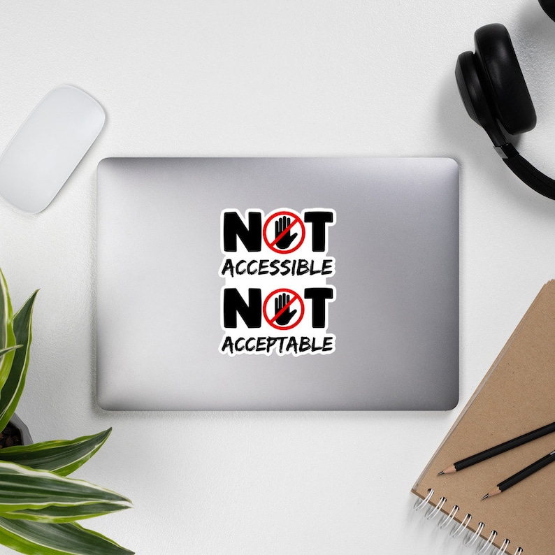 Not Accessible, Not Acceptable Sticker - Diversely Human - Disability ...