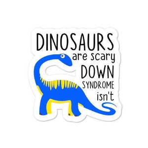 Dinosaurs are scary. Down Syndrome isn't sticker - Diversely Human - World Down Syndrome Day - Disability Awareness Sticker - vinyl sticker