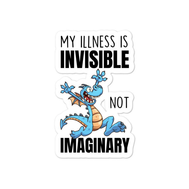 May include: A sticker with a cartoon blue dragon running and the text "My illness is invisible not imaginary".