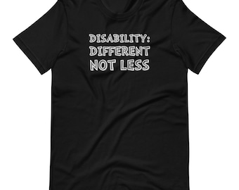 Disability: Different not less T-Shirt - Disability Awareness shirt - Inclusion shirt - disability advocate shirt