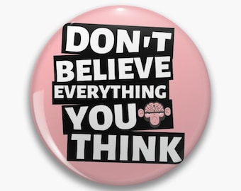 Don't believe everything you think pin badge button - Diversely Human - Mental Health awareness month pin button - mental health gift