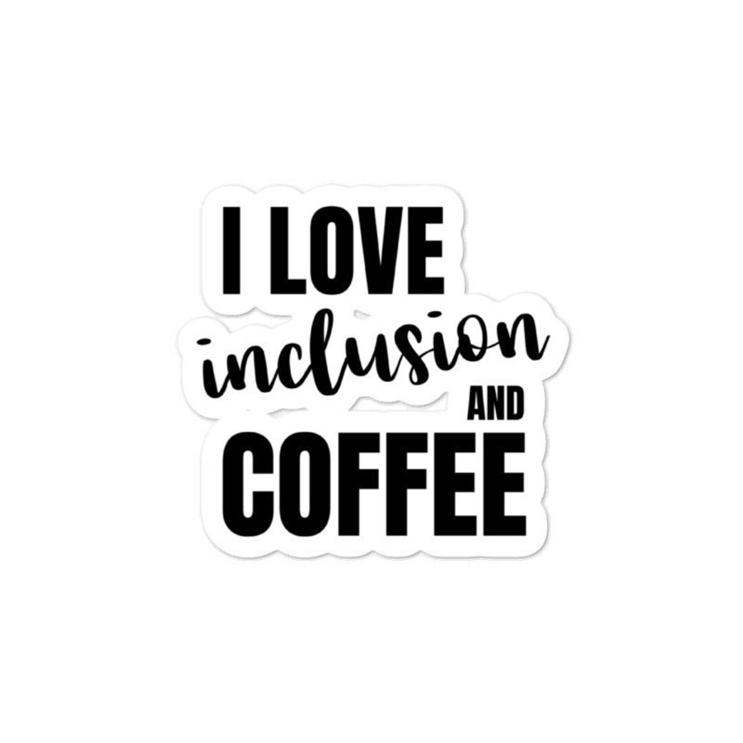 I Love Inclusion and Coffee Sticker - Diversely Human - Disability ...