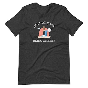 It's Not Easy Being Wheezy T-shirt - Asthma Awareness - Chronic Illness