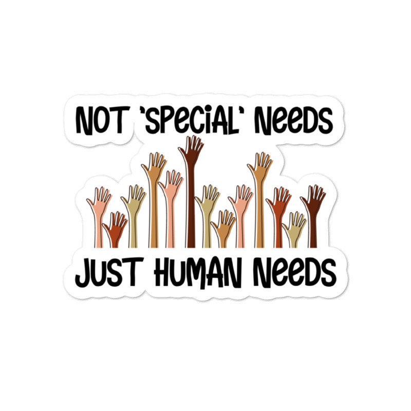 Not 'special' Needs Just Human Needs Sticker - Diversely Human ...