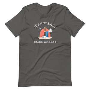 It's Not Easy Being Wheezy T-shirt - Asthma Awareness - Chronic Illness