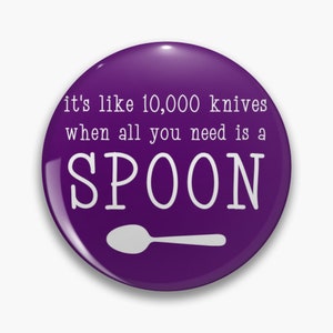 It&#39;s like 10000 knives when all you need is a spoon pin badge button - invisible illness - chronic pain - chronic illness - spoonie pin