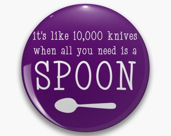 It's like 10000 knives when all you need is a spoon pin badge button - invisible illness - chronic pain - chronic illness - spoonie pin
