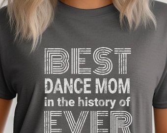 Cute Dance Mom Shirt, Best Dance Mom T-Shirt, Mother's Day Gift, Dance Competition Tee