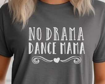 Funny Dance Mom T-Shirt, Dance Competition Shirt, Mother's Day Dance Mom Gift, No Drama Dance Mama, Competitive Dance