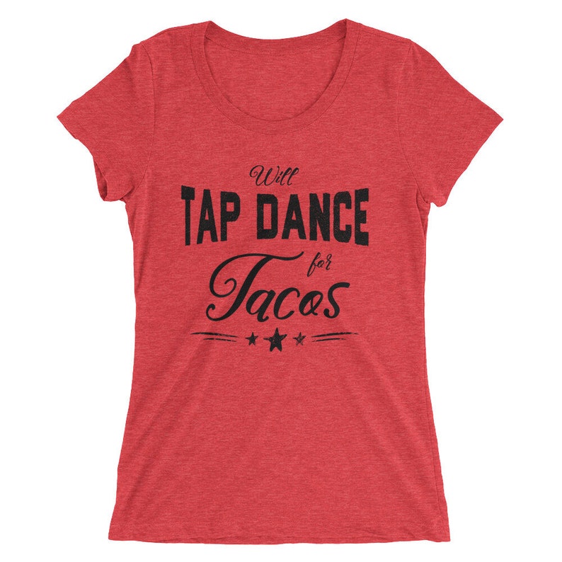 Will Tap Dance For Tacos Ladies/' Slim Fit Tee Funny Dance Shirt For Tap Dancers