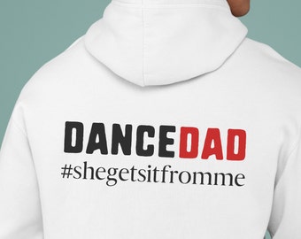 Funny Dance Dad Hoodie, Dance Competition, Competitive Dancer Father, Father's Day Gift, She Gets It From Me