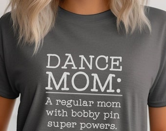 Funny Dance Mom Tshirt, Mother's DaACy Gift for Dance Mom, Dance Competition Tee Shirt, Bobby Pin Super Powers T-Shirt