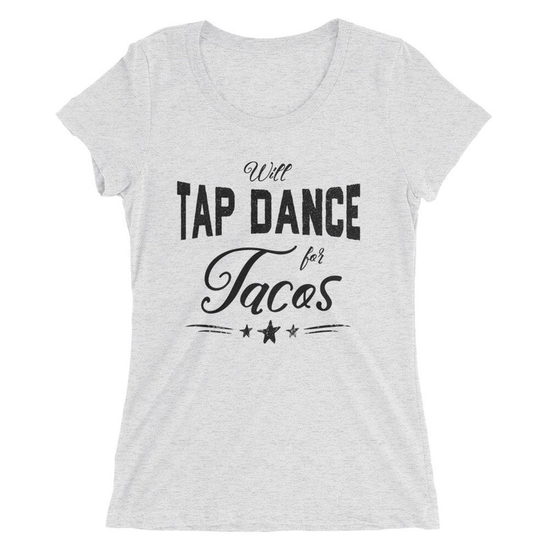 Will Tap Dance For Tacos Ladies/' Slim Fit Tee Funny Dance Shirt For Tap Dancers