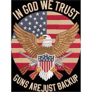 May include: Embroidered patch featuring an American flag design with an eagle, crossed rifles, and the text "IN GOD WE TRUST" and "GUNS ARE JUST BACKUP". The patch has a black background.